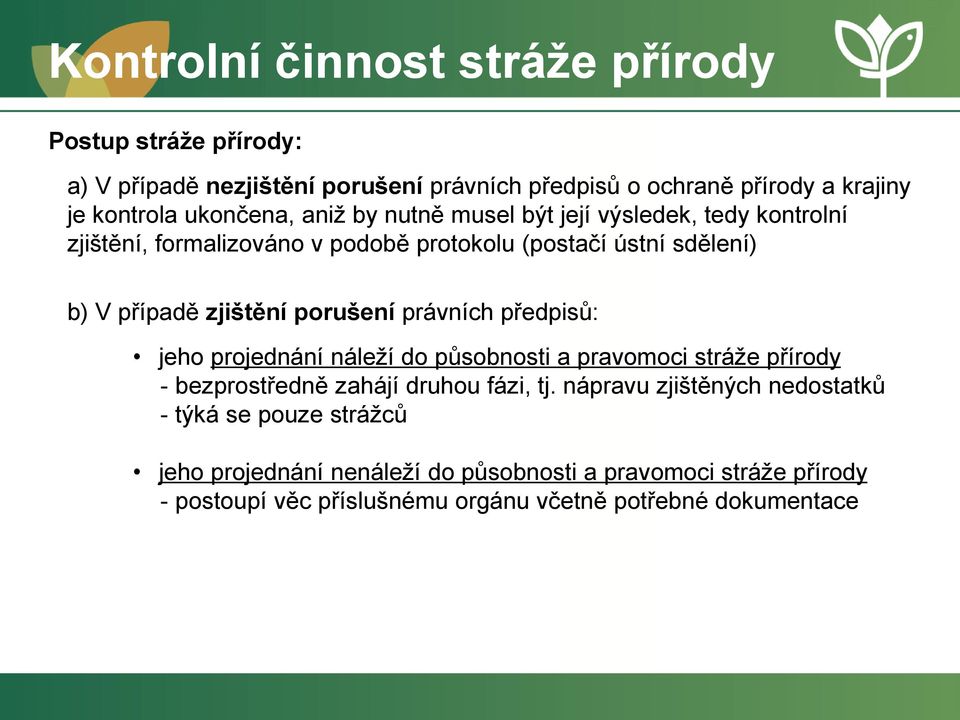 porušení právních předpisů: jeho projednání náleží do působnosti a pravomoci stráže přírody - bezprostředně zahájí druhou fázi, tj.