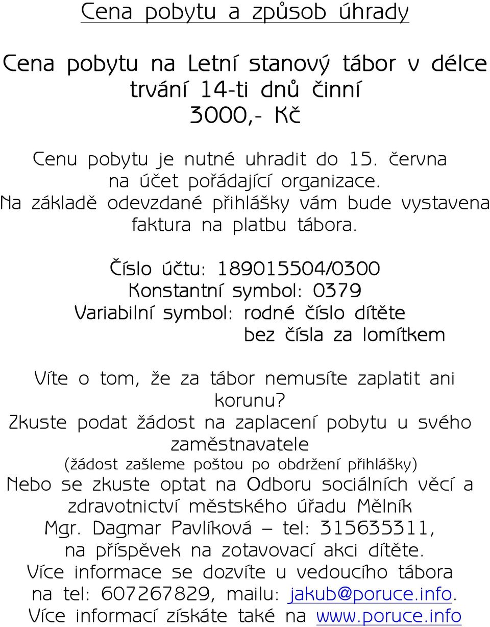 Èíslo úètu: 189015504/0300 Konstantní symbol: 0379 Variabilní symbol: rodné èíslo dítìte bez èísla za lomítkem Víte o tom, āe za tábor nemusíte zaplatit ani korunu?