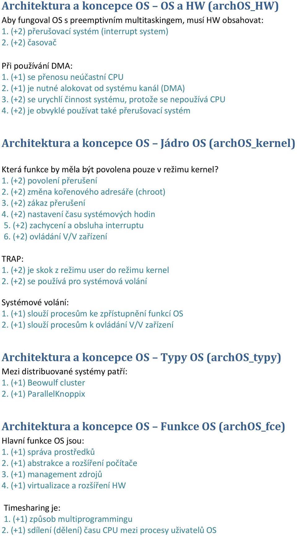 (+2) je obvyklé používat také přerušovací systém Architektura a koncepce OS Jádro OS (archos_kernel) Která funkce by měla být povolena pouze v režimu kernel? 1. (+2) povolení přerušení 2.