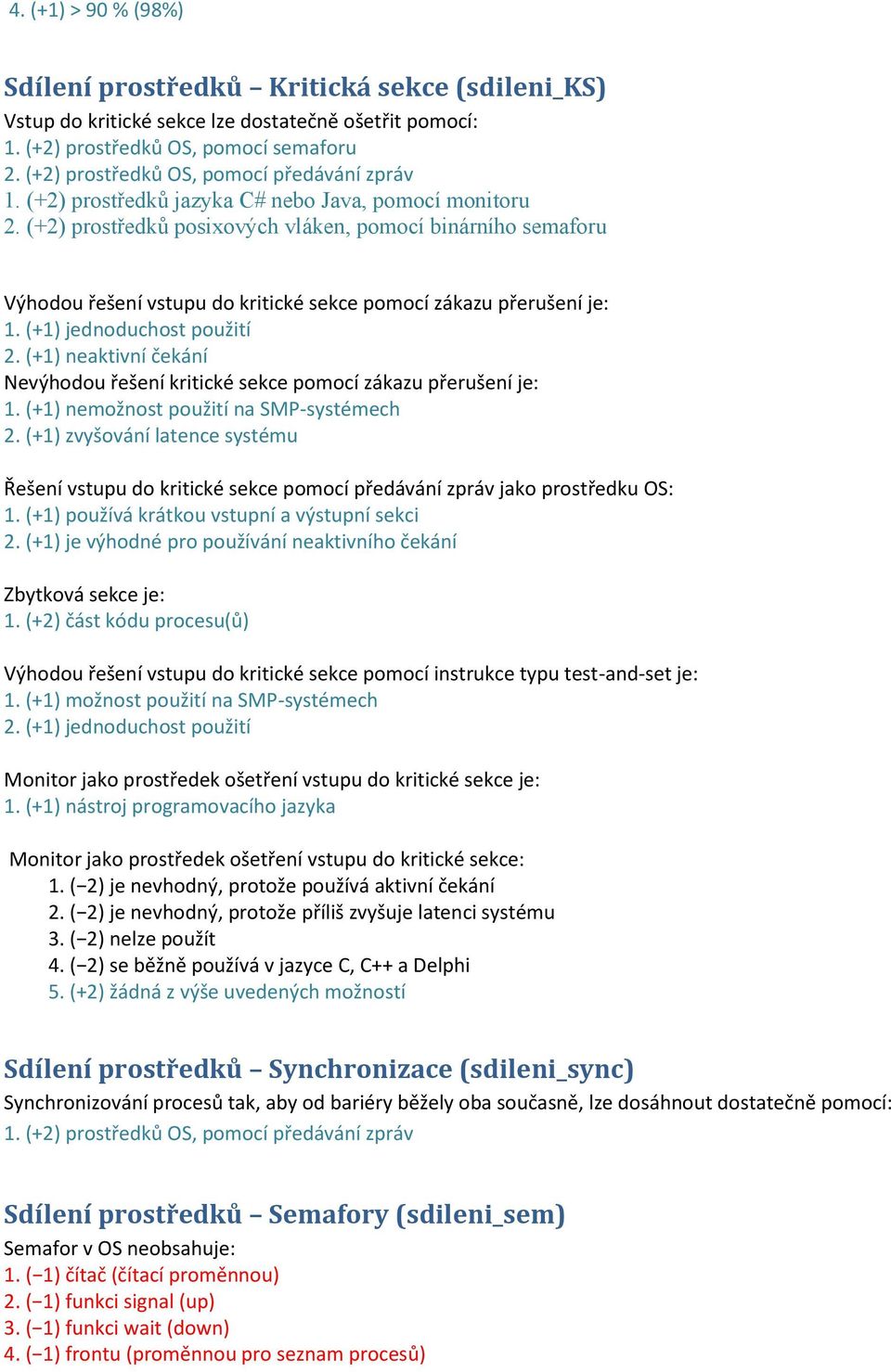 (+2) prostředků posixových vláken, pomocí binárního semaforu Výhodou řešení vstupu do kritické sekce pomocí zákazu přerušení je: 1. (+1) jednoduchost použití 2.