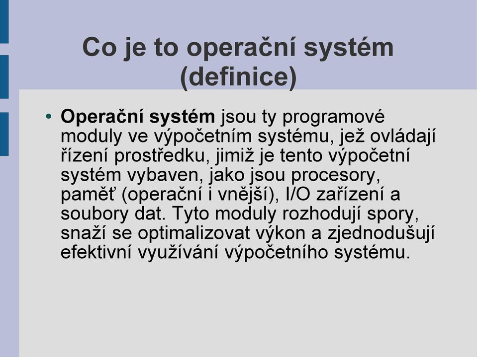 vybaven, jako jsou procesory, paměť (operační i vnější), I/O zařízení a soubory dat.