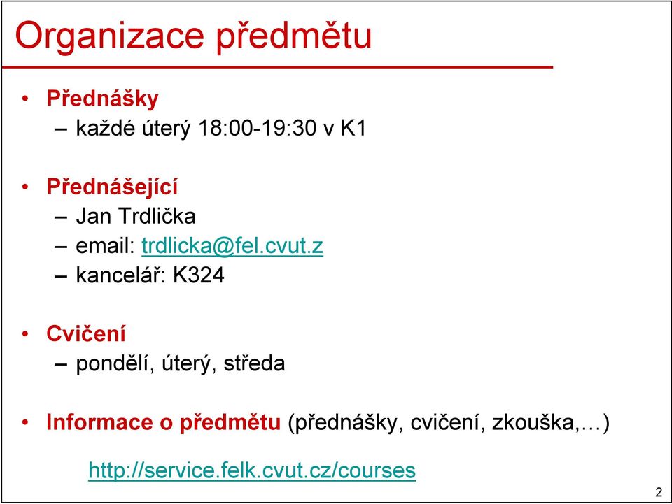 z kancelář: K324 Cvičení pondělí, úterý, středa Informace o