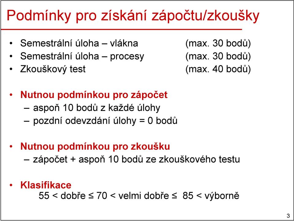 40 bodů) Nutnou podmínkou pro zápočet aspoň 10 bodů z každé úlohy pozdní odevzdání úlohy =