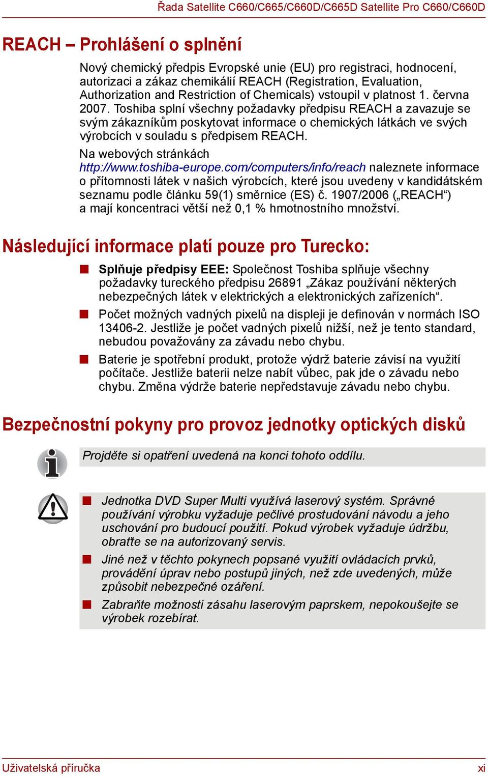 Toshiba splní všechny požadavky předpisu REACH a zavazuje se svým zákazníkům poskytovat informace o chemických látkách ve svých výrobcích v souladu s předpisem REACH. Na webových stránkách http://www.