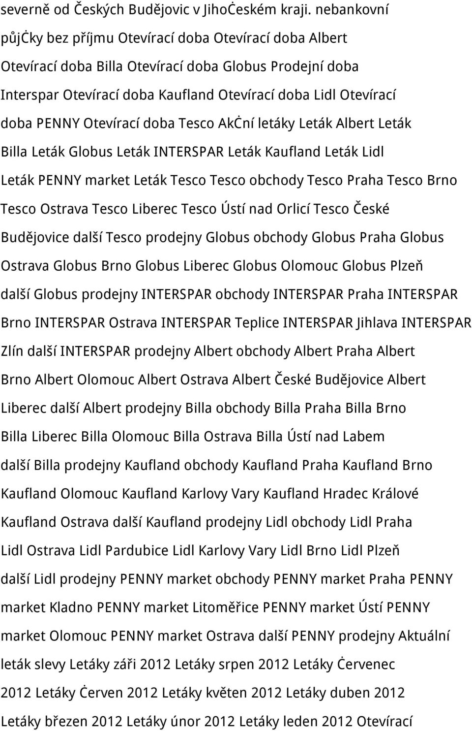 Otevírací doba Tesco Akční letáky Leták Albert Leták Billa Leták Globus Leták INTERSPAR Leták Kaufland Leták Lidl Leták PENNY market Leták Tesco Tesco obchody Tesco Praha Tesco Brno Tesco Ostrava