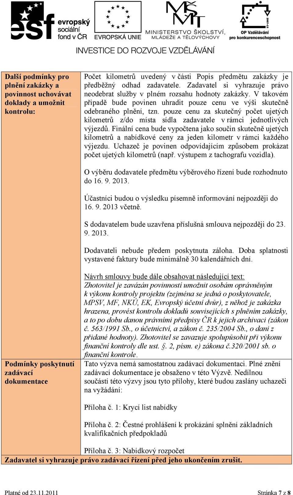 pouze cenu za skutečný počet ujetých kilometrů z/do místa sídla zadavatele v rámci jednotlivých výjezdů.