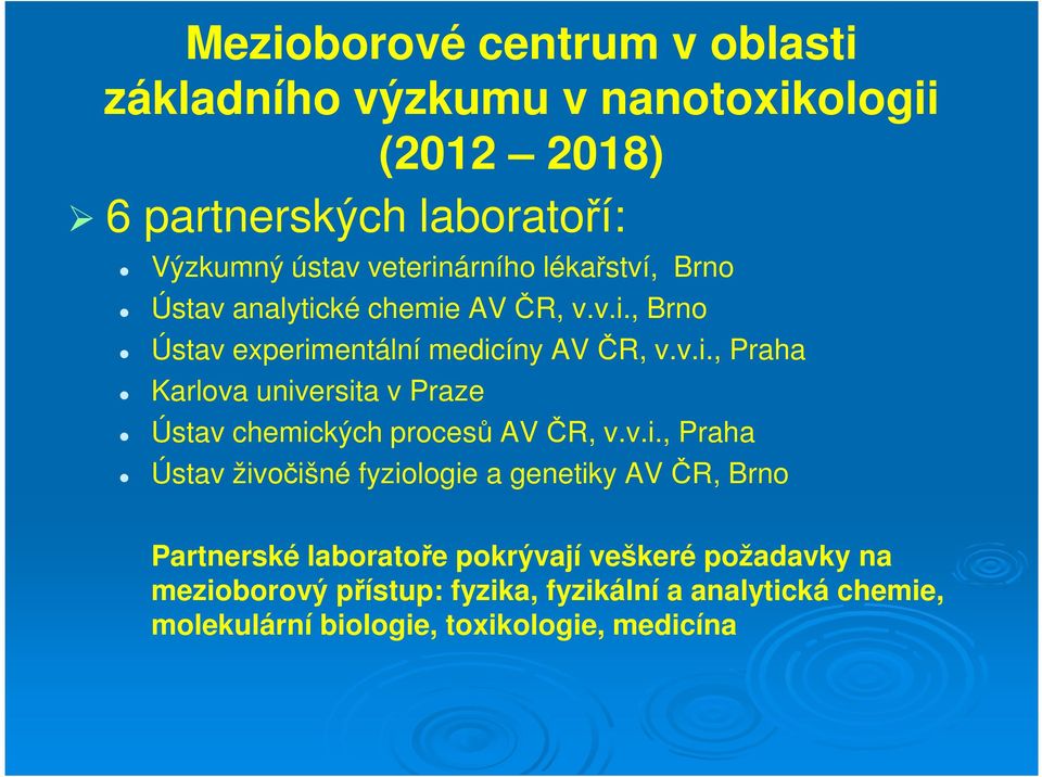 v.i., Praha Ústav živočišné fyziologie a genetiky AV ČR, Brno Partnerské laboratoře pokrývají veškeré požadavky na mezioborový
