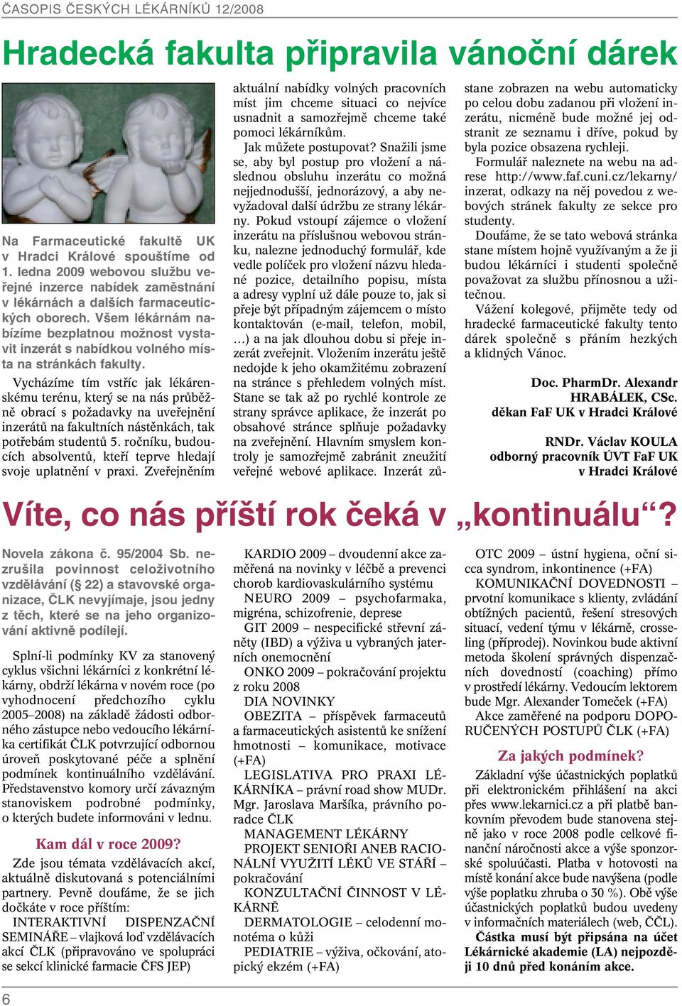 V em lékárnám nabízíme bezplatnou moïnost vystavit inzerát s nabídkou volného místa na stránkách fakulty.