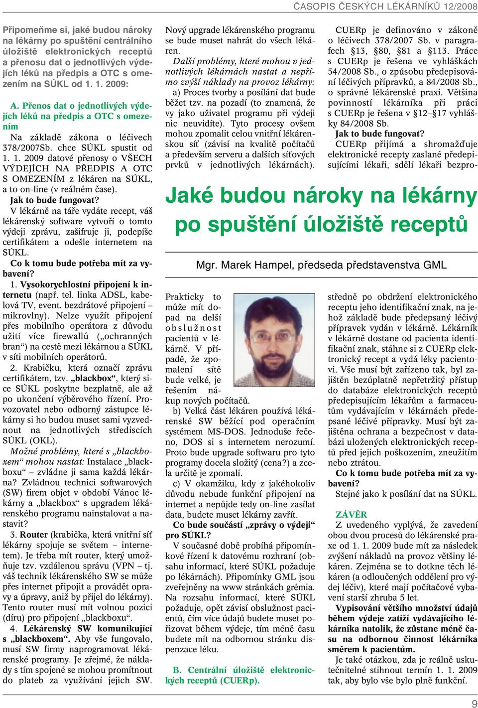 1. 2009 datové pfienosy o V ECH V DEJÍCH NA P EDPIS A OTC S OMEZENÍM z lékáren na SÚKL, a to on-line (v reálném ãase). Jak to bude fungovat?