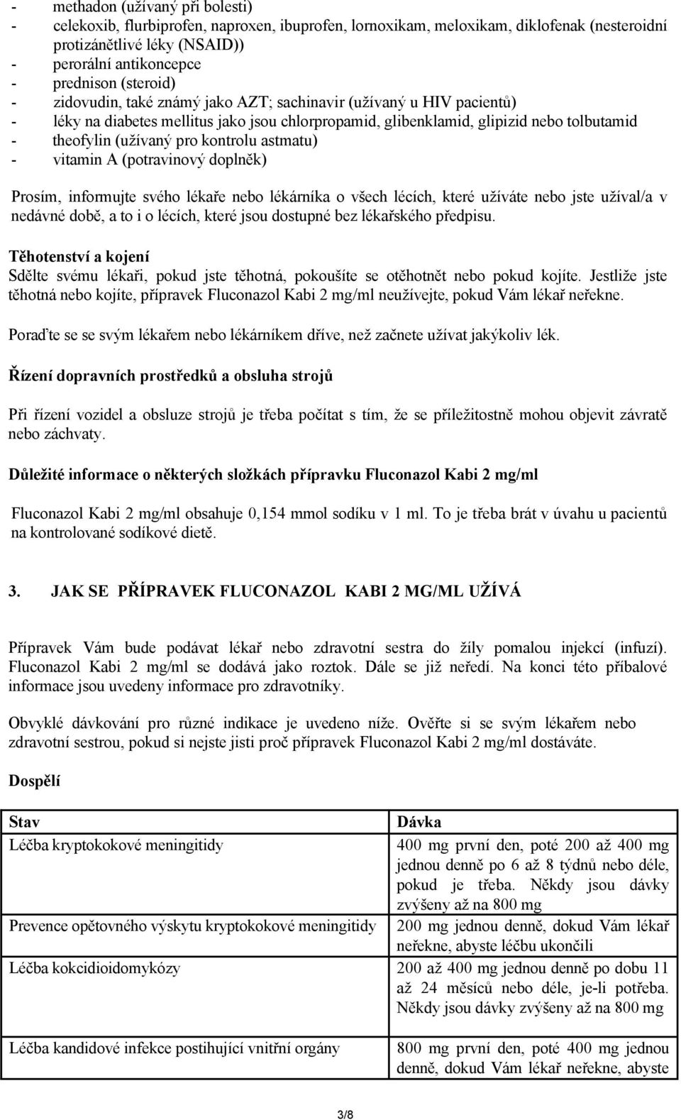 kontrolu astmatu) - vitamin A (potravinový doplněk) Prosím, informujte svého lékaře nebo lékárníka o všech lécích, které užíváte nebo jste užíval/a v nedávné době, a to i o lécích, které jsou