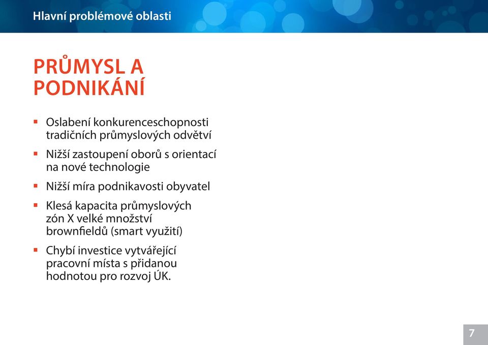 podnikavosti obyvatel Klesá kapacita průmyslových zón X velké množství brownfieldů