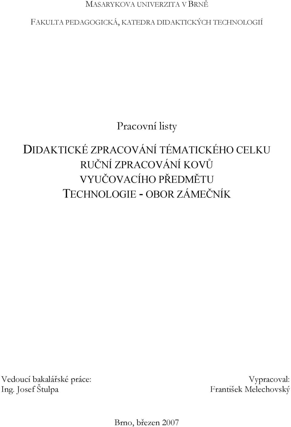 ZPRACOVÁNÍ KOVŮ VYUČOVACÍHO PŘEDMĚTU TECHNOLOGIE - OBOR ZÁMEČNÍK Vedoucí