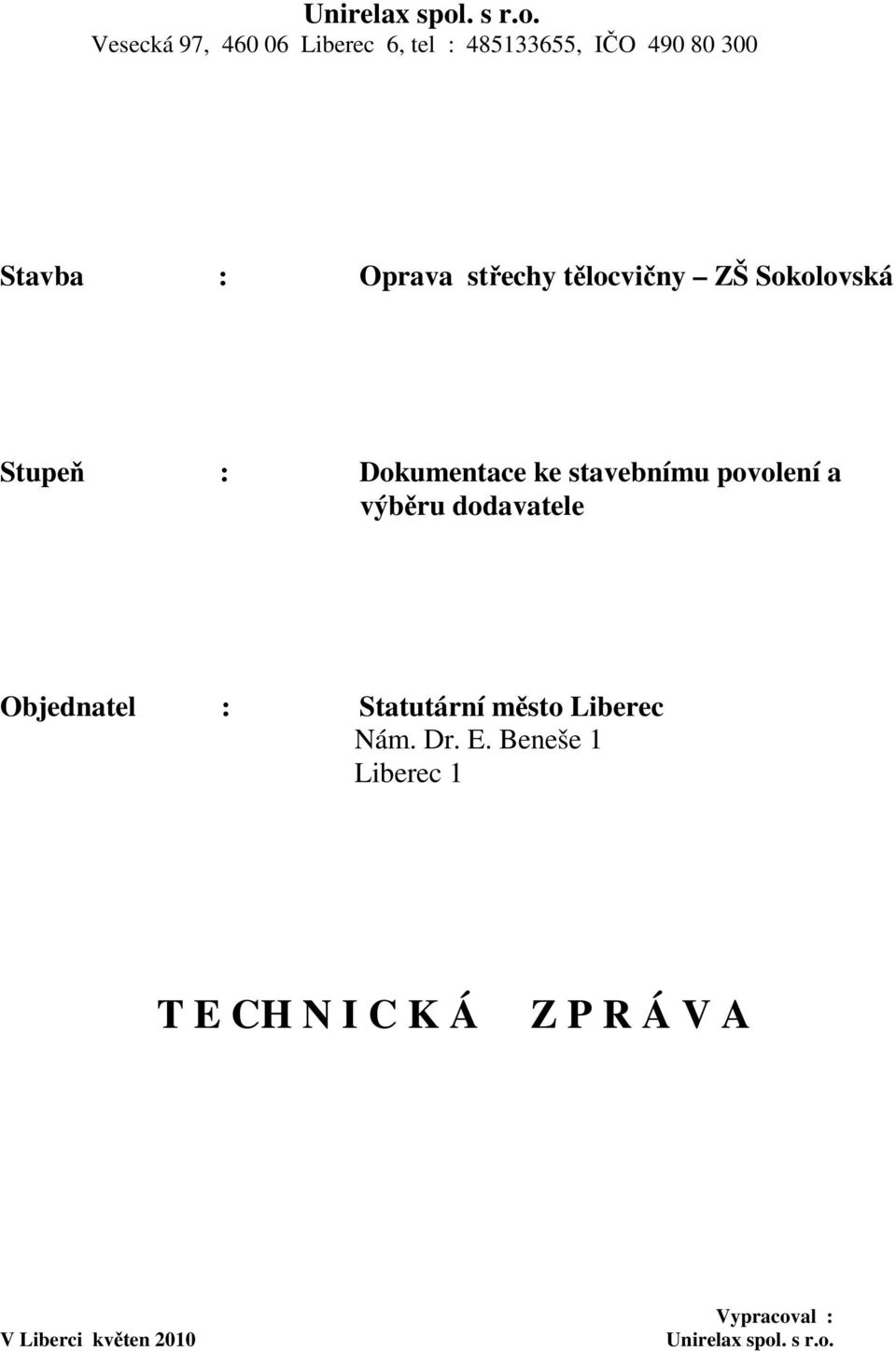 Vesecká 97, 460 06 Liberec 6, tel : 485133655, IČO 490 80 300 Stavba : Oprava střechy