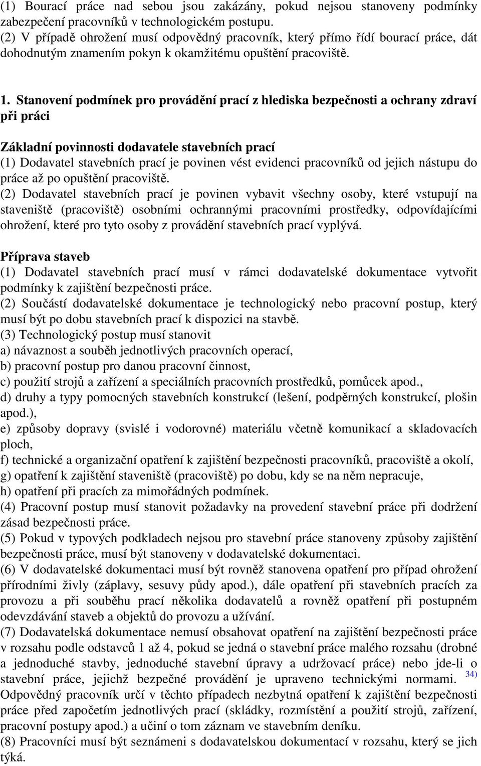 Stanovení podmínek pro provádění prací z hlediska bezpečnosti a ochrany zdraví při práci Základní povinnosti dodavatele stavebních prací (1) Dodavatel stavebních prací je povinen vést evidenci