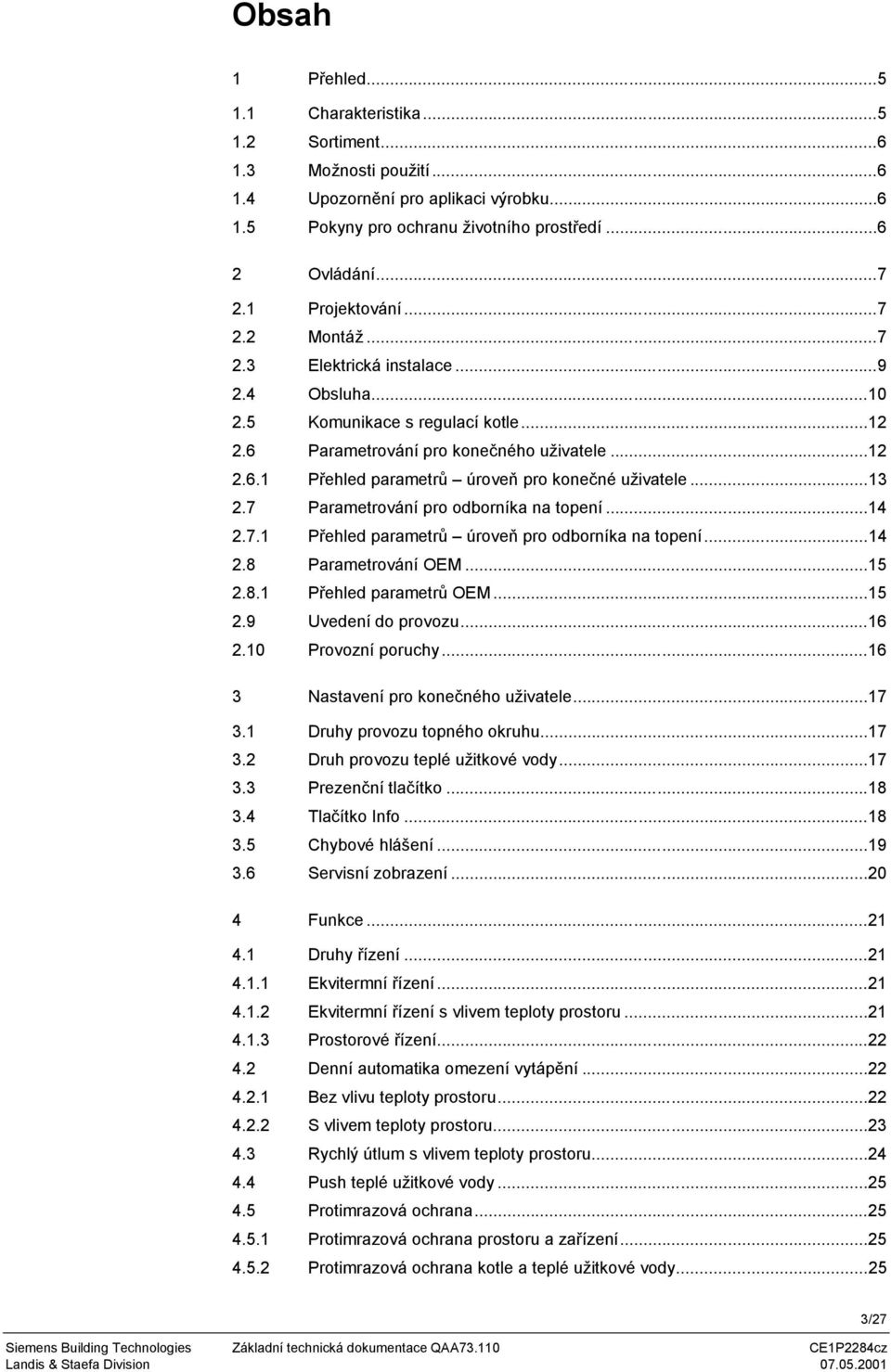 ..13 2.7 Parametrování pro odborníka na topení...14 2.7.1 Přehled parametrů úroveň pro odborníka na topení...14 2.8 Parametrování OEM...15 2.8.1 Přehled parametrů OEM...15 2.9 Uvedení do provozu...16 2.