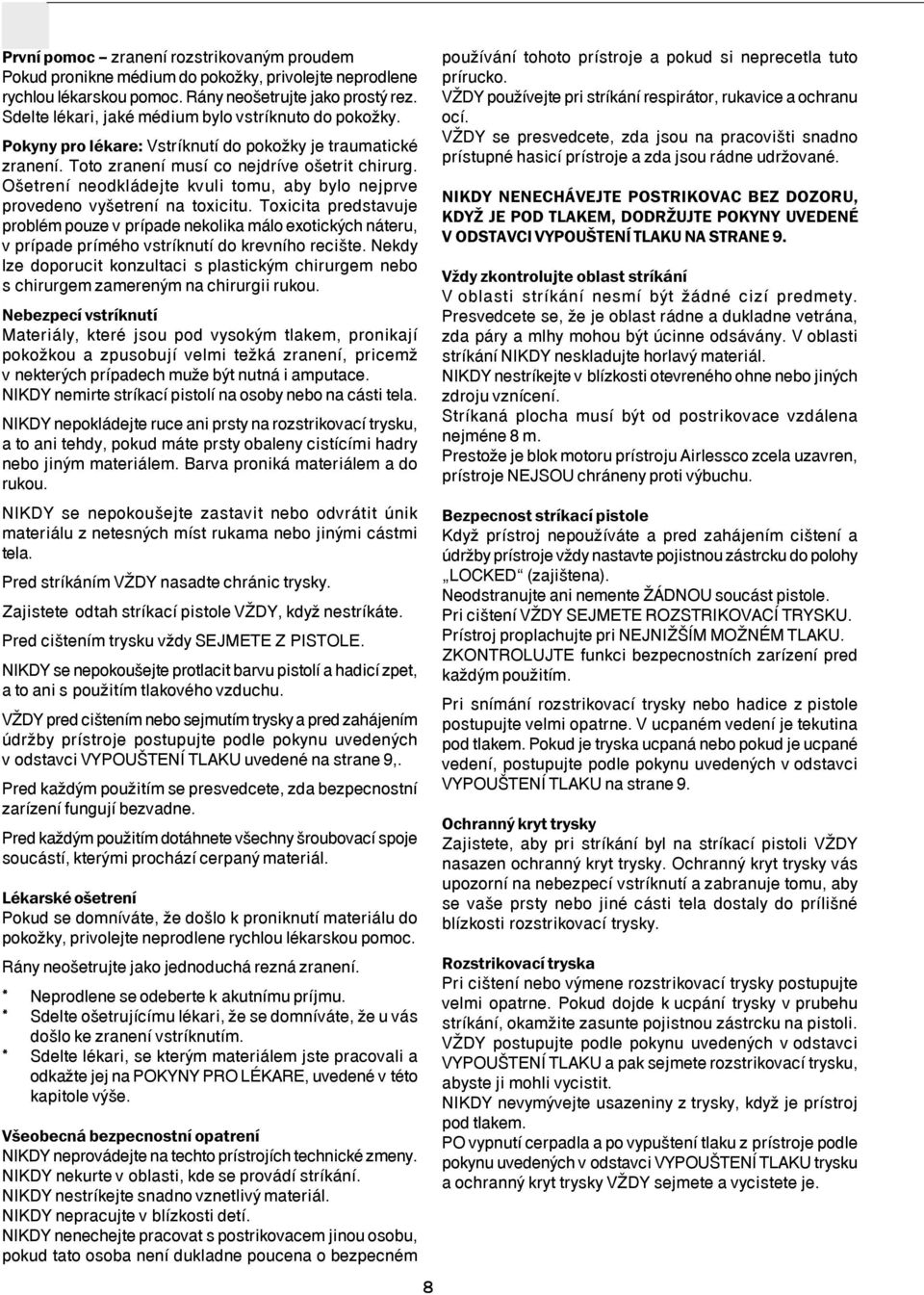 OöetrenÌ neodkl dejte kvuli tomu, aby bylo nejprve provedeno vyöetrenì na toxicitu.