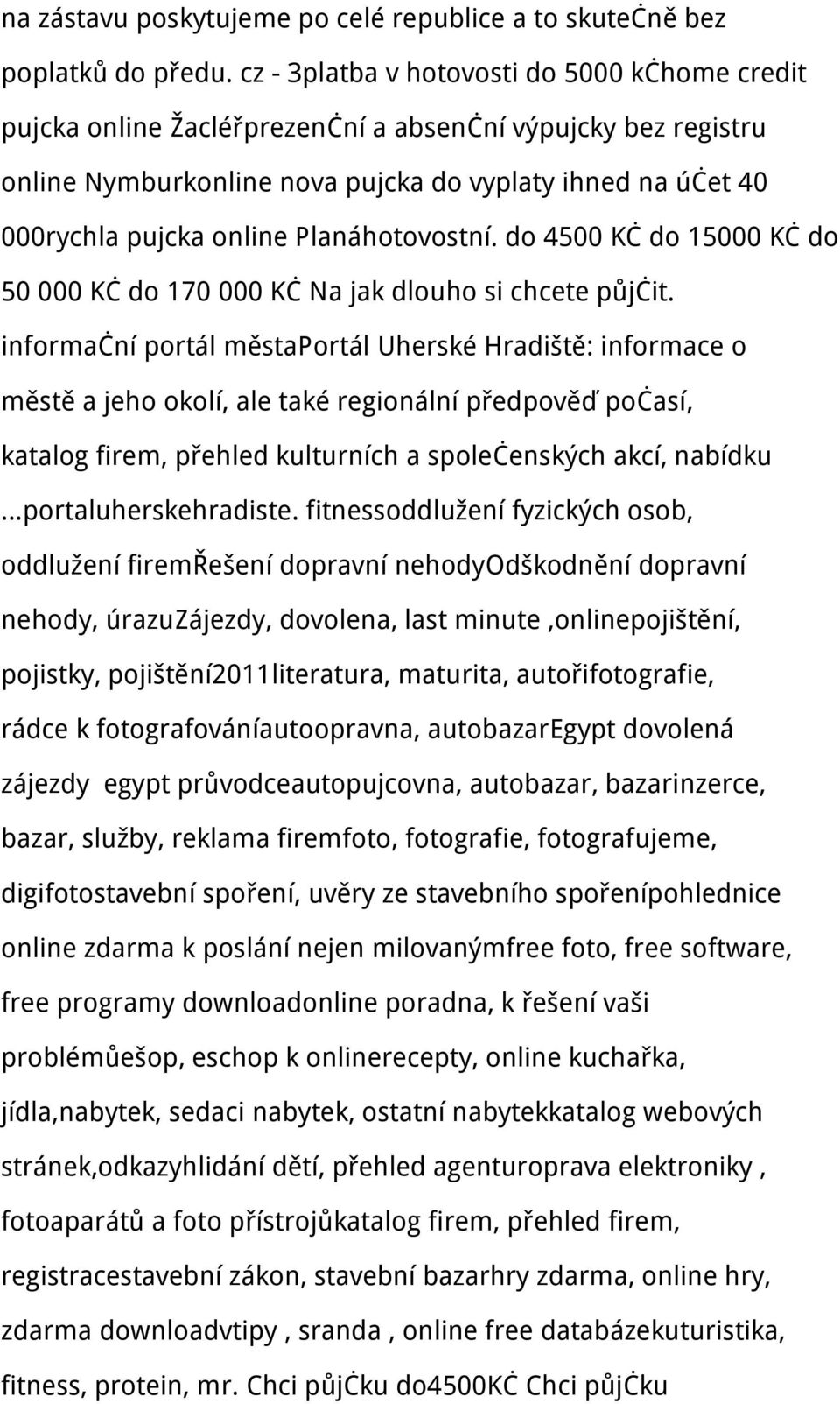 Planáhotovostní. do 4500 Kč do 15000 Kč do 50 000 Kč do 170 000 Kč Na jak dlouho si chcete půjčit.