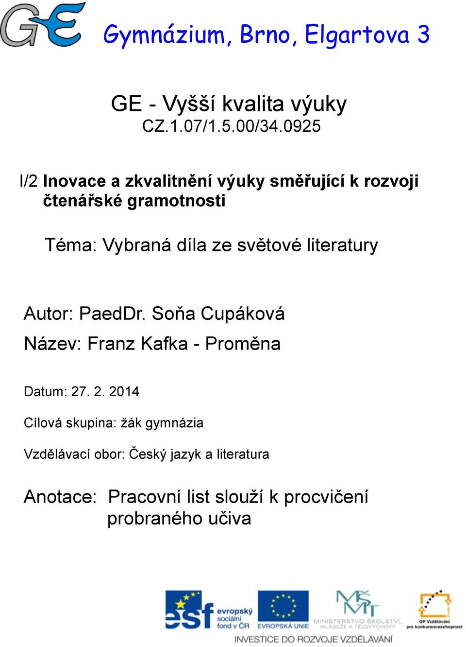 ze světové literatury Autor: PaedDr. Soňa Cupáková Název: Franz Kafka - Proměna Datum: 27