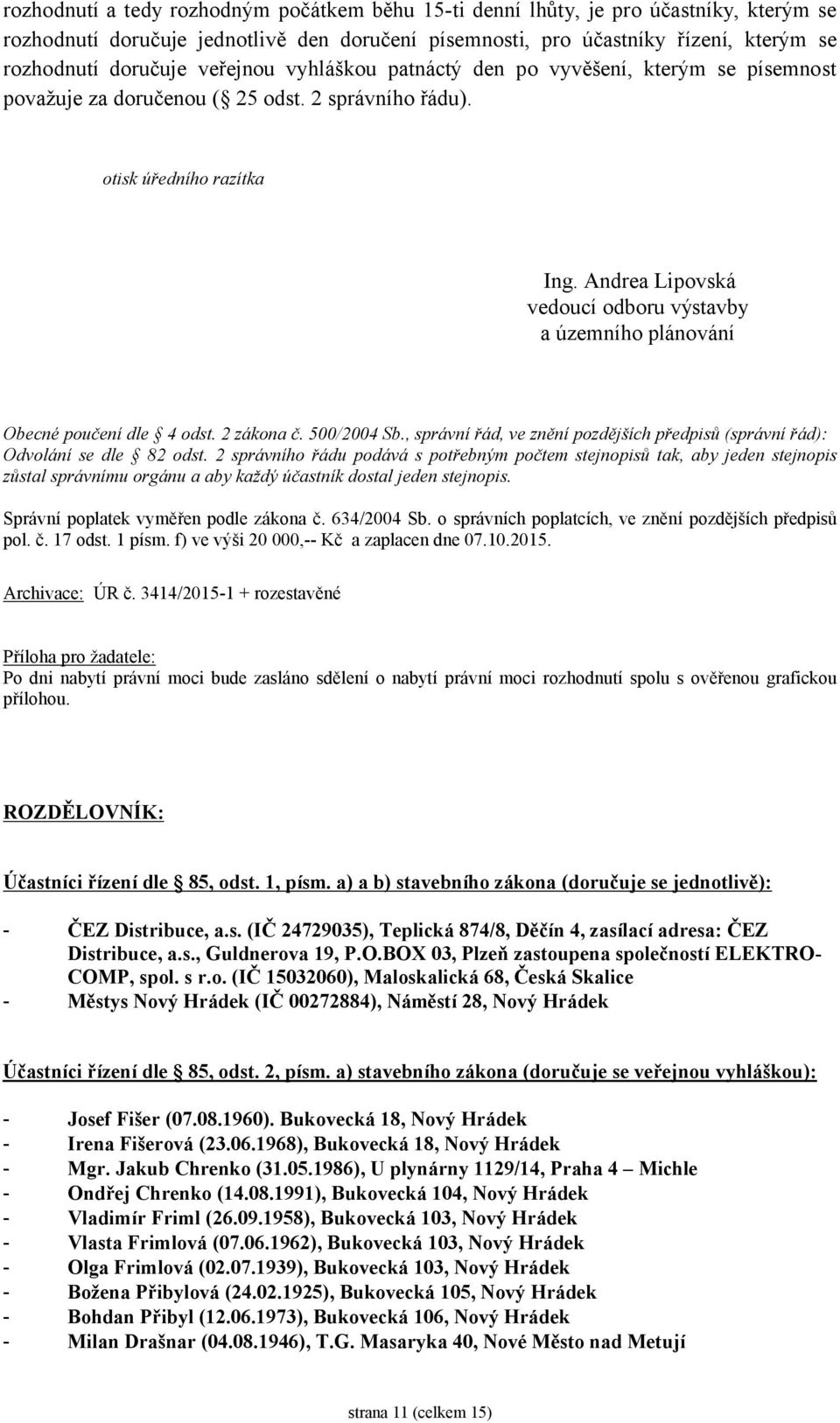 Andrea Lipovská vedoucí odboru výstavby a územního plánování Obecné poučení dle 4 odst. 2 zákona č. 500/2004 Sb., správní řád, ve znění pozdějších předpisů (správní řád): Odvolání se dle 82 odst.