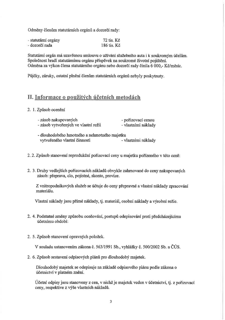 Půjčky, záruky, statní plnění členům statutárních rgánů nebyly pskytnuty. II. Infrmace pužitých účetních metdách 2. 1.