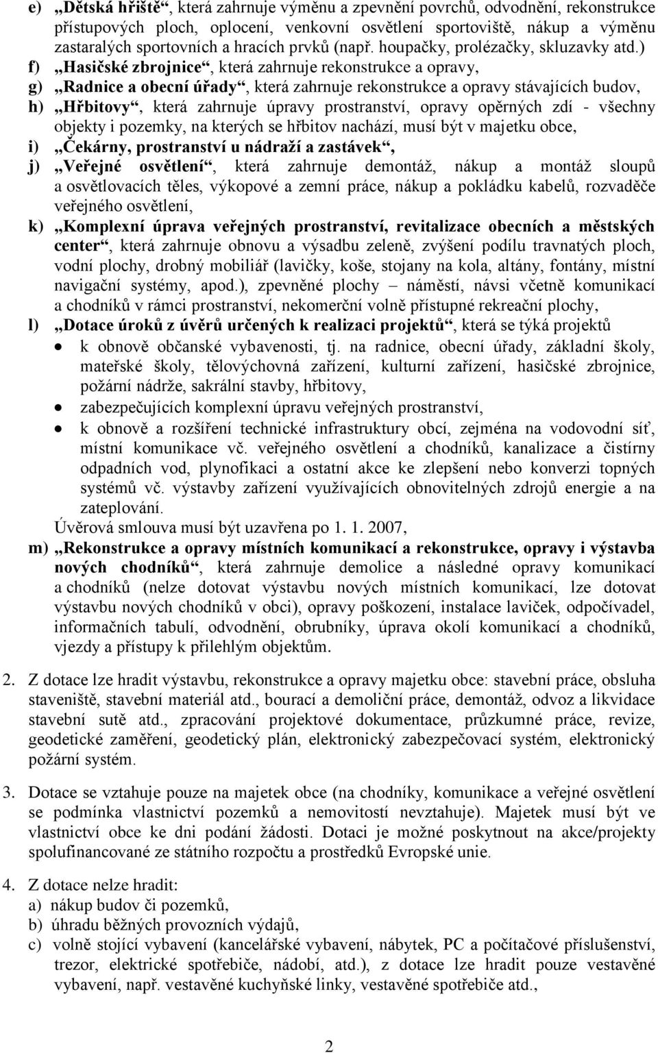 ) f) Hasičské zbrojnice, která zahrnuje rekonstrukce a opravy, g) Radnice a obecní úřady, která zahrnuje rekonstrukce a opravy stávajících budov, h) Hřbitovy, která zahrnuje úpravy prostranství,