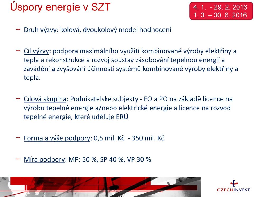 rozvoj soustav zásobování tepelnou energií a zavádění a zvyšování účinnosti systémů kombinované výroby elektřiny a tepla.