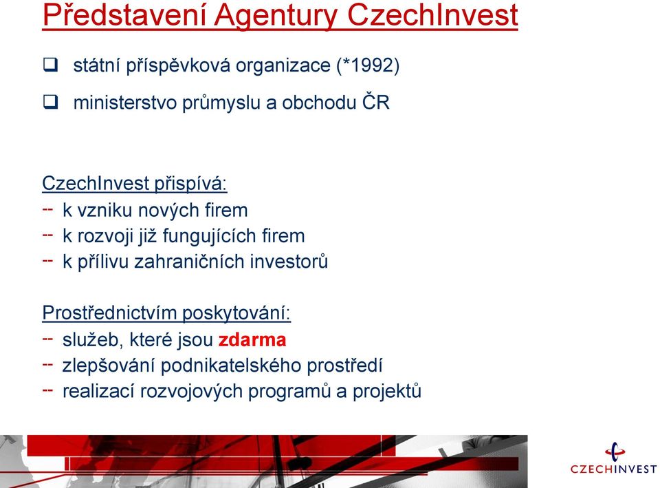 fungujících firem k přílivu zahraničních investorů Prostřednictvím poskytování: