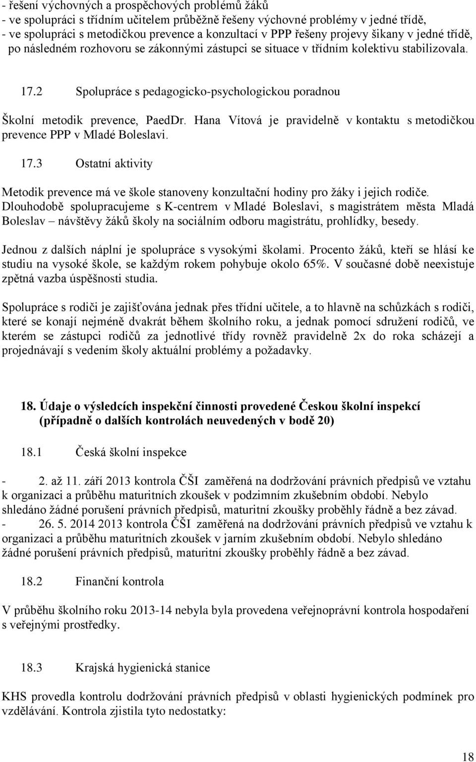 2 Spolupráce s pedagogicko-psychologickou poradnou Školní metodik prevence, PaedDr. Hana Vítová je pravidelně v kontaktu s metodičkou prevence PPP v Mladé Boleslavi. 17.