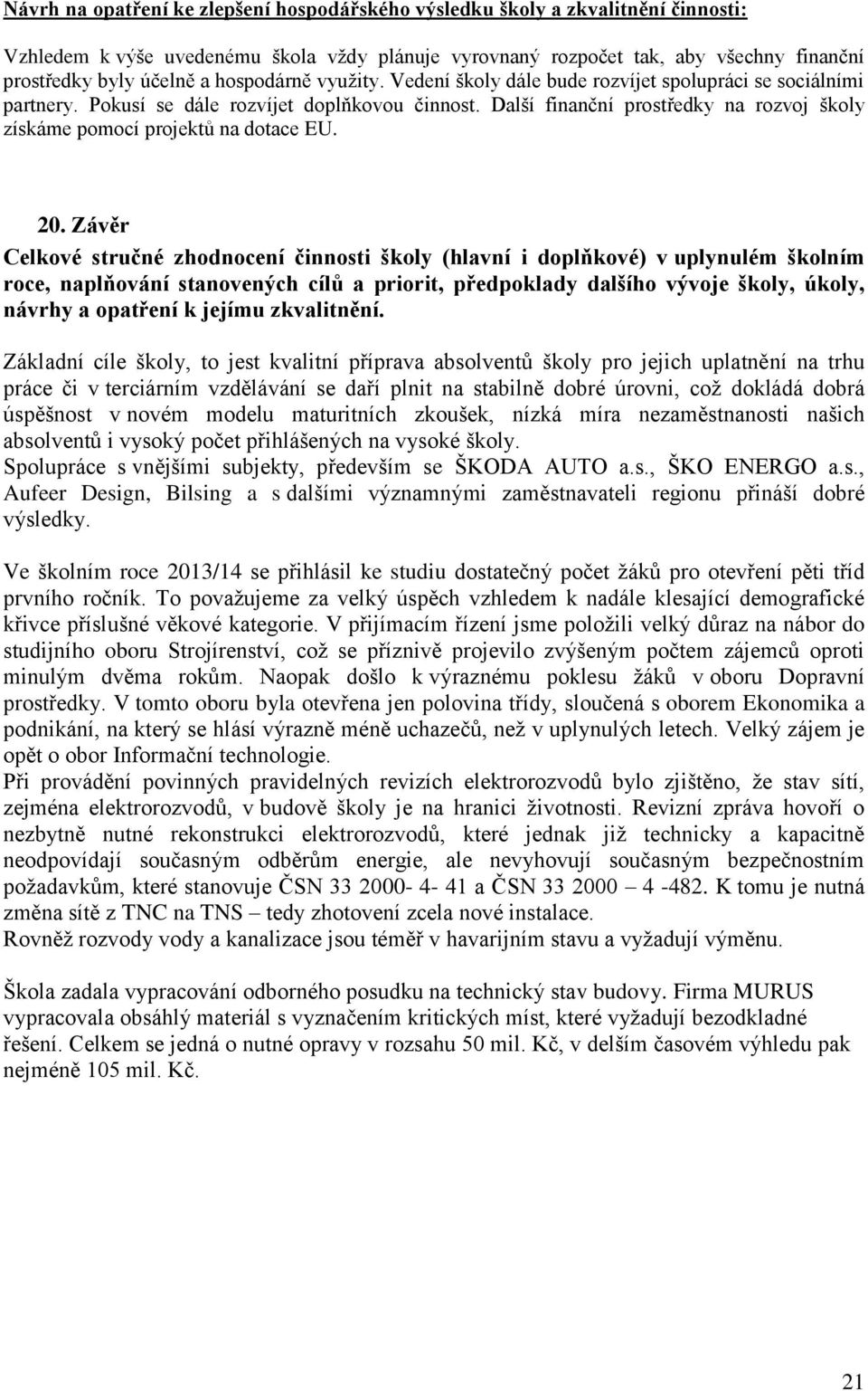 Další finanční prostředky na rozvoj školy získáme pomocí projektů na dotace EU. 20.