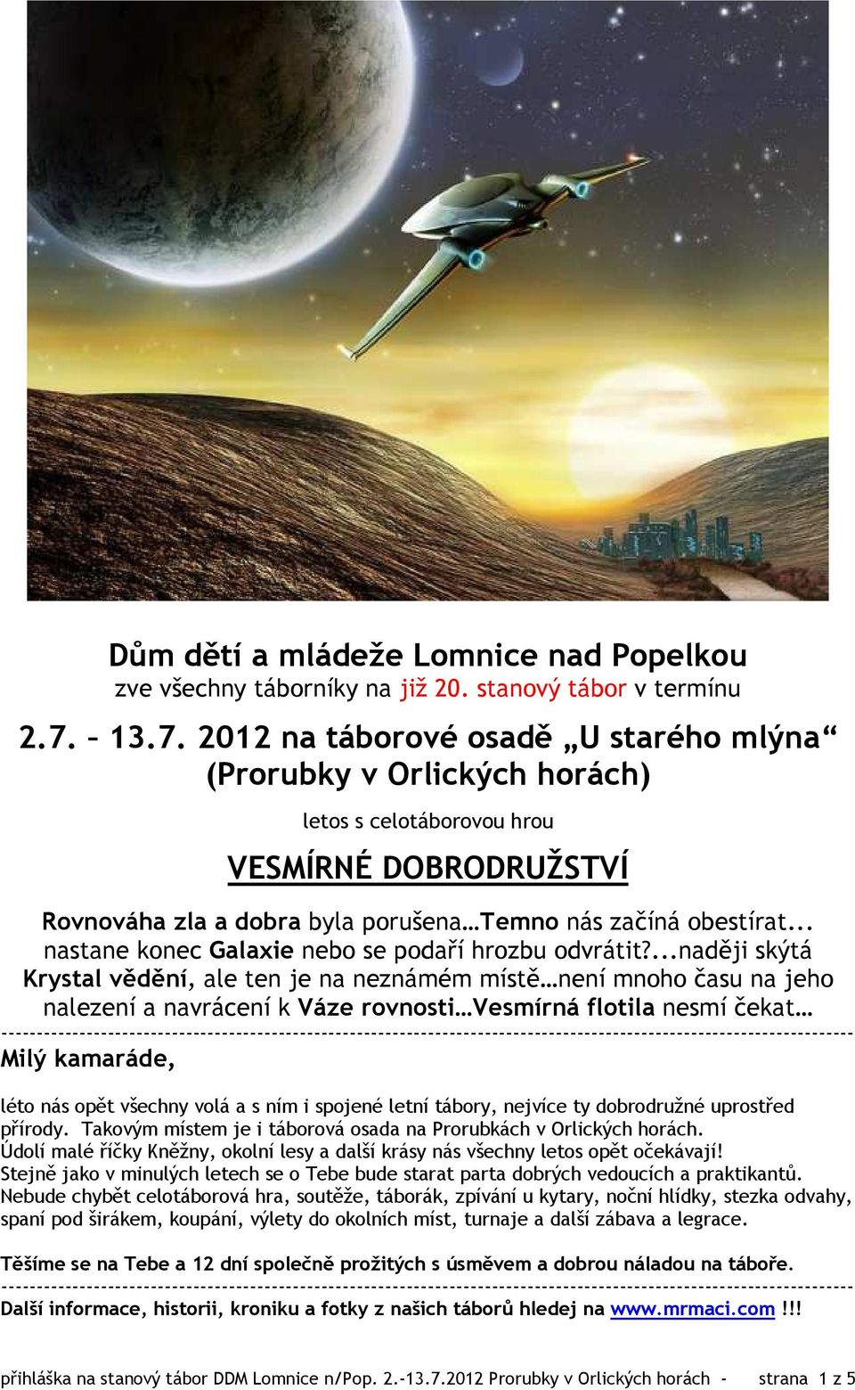 .. nastane konec Galaxie nebo se podaří hrozbu odvrátit?