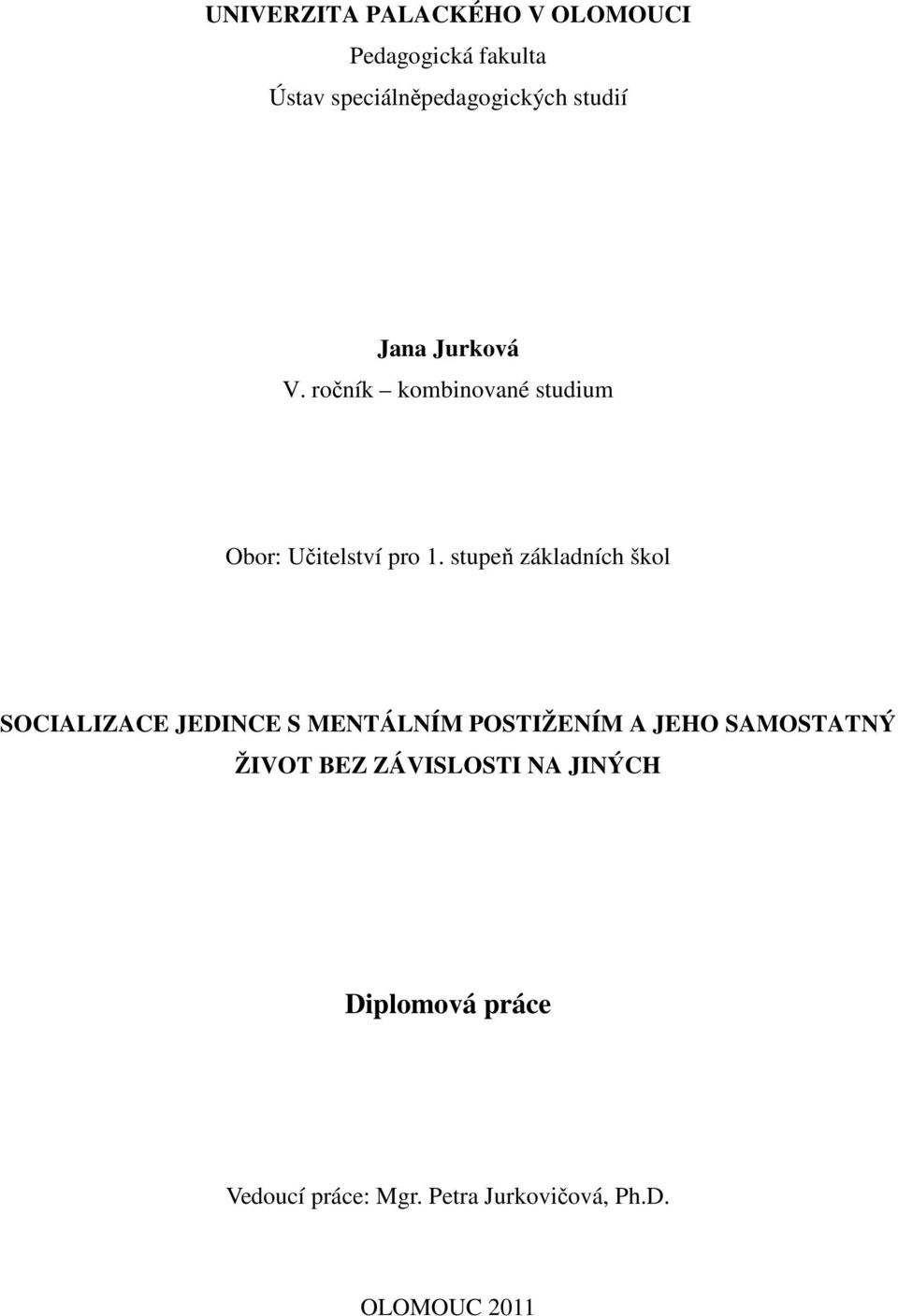 stupeň základních škol SOCIALIZACE JEDINCE S MENTÁLNÍM POSTIŽENÍM A JEHO SAMOSTATNÝ