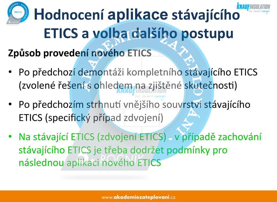 strhnuf vnějšího souvrství stávajícího ETICS (specifický případ zdvojení) Na stávající ETICS (zdvojení