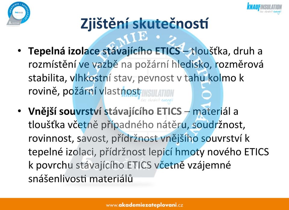 vlhkostní stav, pevnost v tahu kolmo k rovině, požární vlastnost Vnější souvrství stávajícího ETICS materiál a