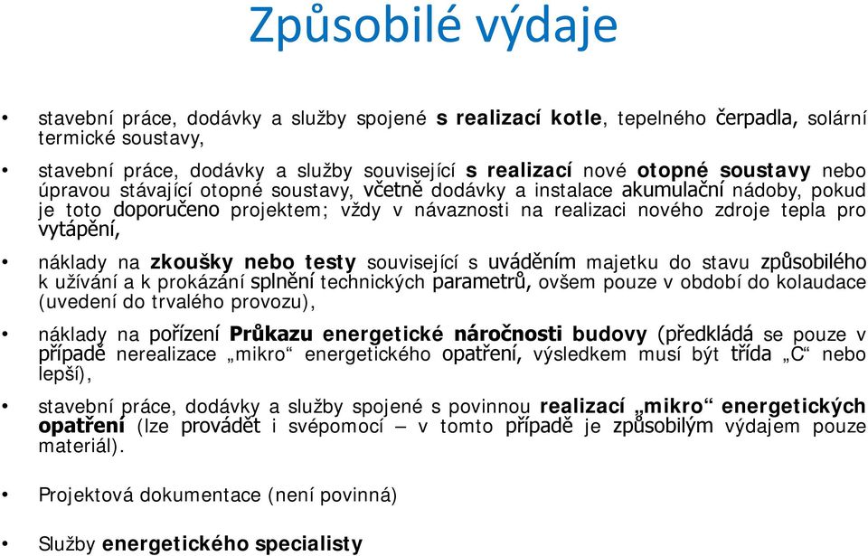 náklady na zkoušky nebo testy související s uváděním majetku do stavu způsobilého k užívání a k prokázání splnění technických parametrů, ovšem pouze v období do kolaudace (uvedení do trvalého