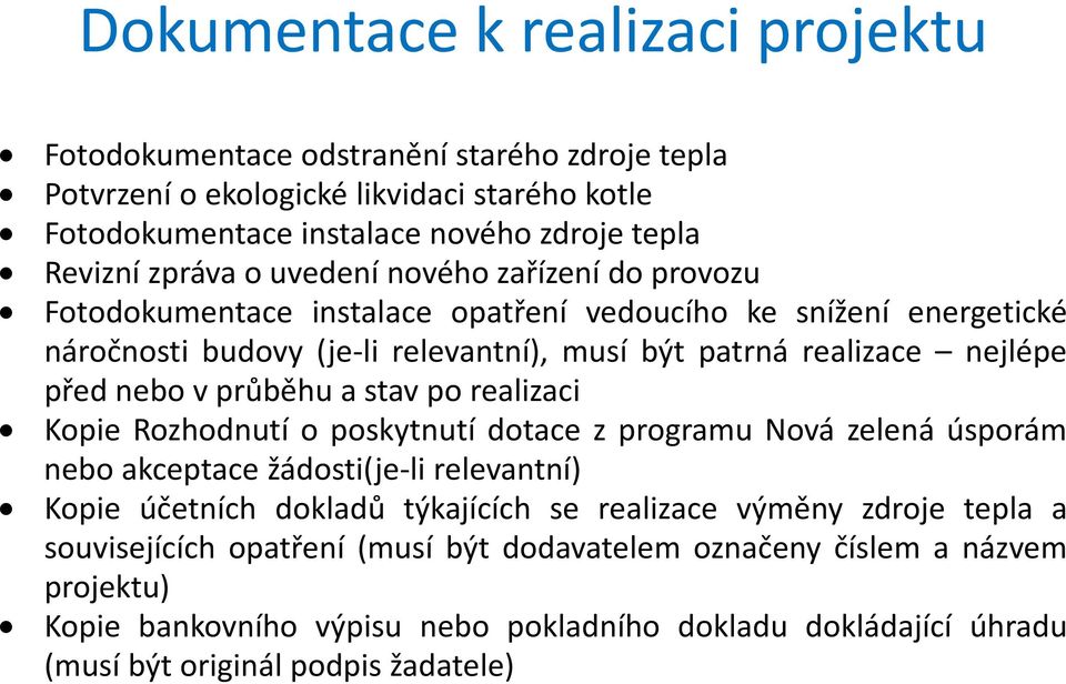 průběhu a stav po realizaci Kopie Rozhodnutí o poskytnutí dotace z programu Nová zelená úsporám nebo akceptace žádosti(je-li relevantní) Kopie účetních dokladů týkajících se realizace výměny