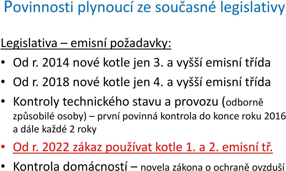 a vyšší emisní třída Kontroly technického stavu a provozu (odborně způsobilé osoby) první povinná