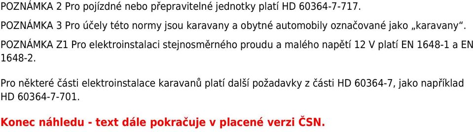 POZNÁMKA Z1 Pro elektroinstalaci stejnosměrného proudu a malého napětí 12 V platí EN 1648-1 a EN 1648-2.