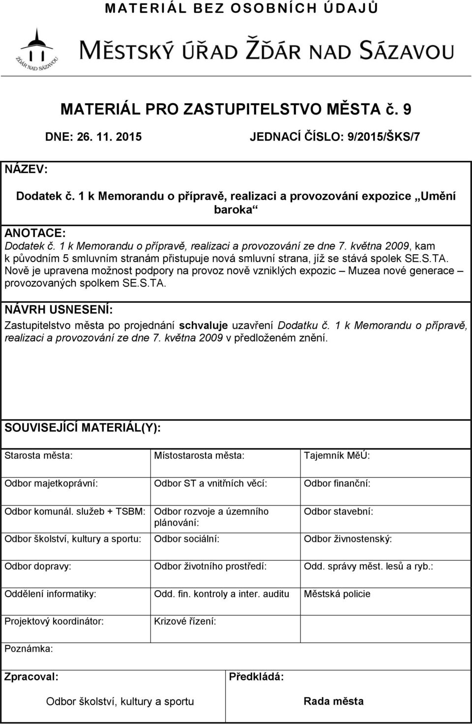 květn 2009, km k původním 5 smluvním strnám přistupuje nová smluvní strn, jíž se stává spolek SE.S.TA.