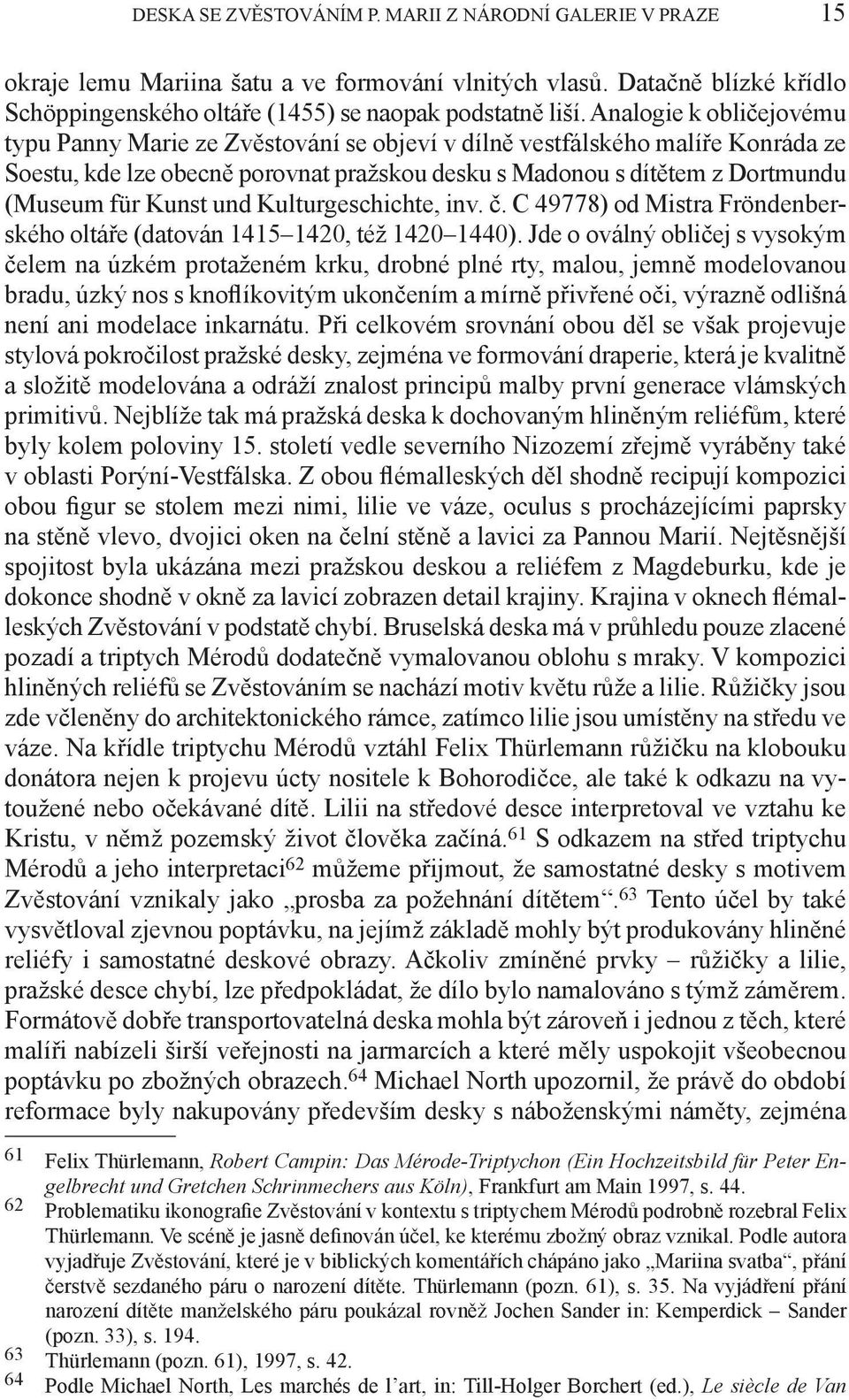 Kunst und Kulturgeschichte, inv. č. C 49778) od Mistra Fröndenberského oltáře (datován 1415 1420, též 1420 1440).