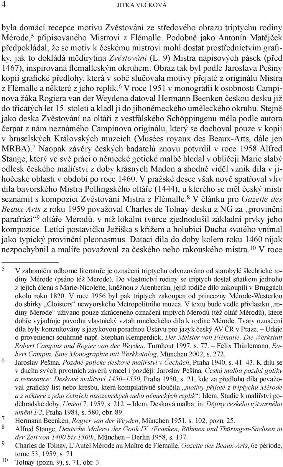 9) Mistra nápisových pásek (před 1467), inspirovaná flémalleským okruhem.