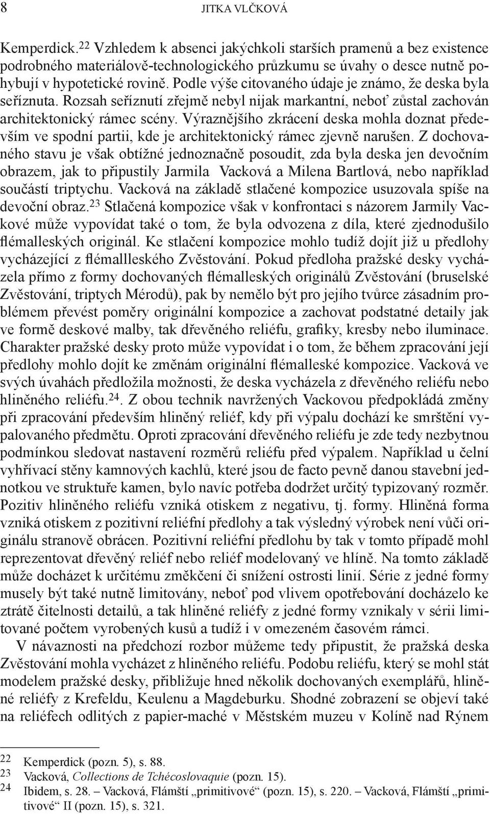 Výraznějšího zkrácení deska mohla doznat především ve spodní partii, kde je architektonický rámec zjevně narušen.