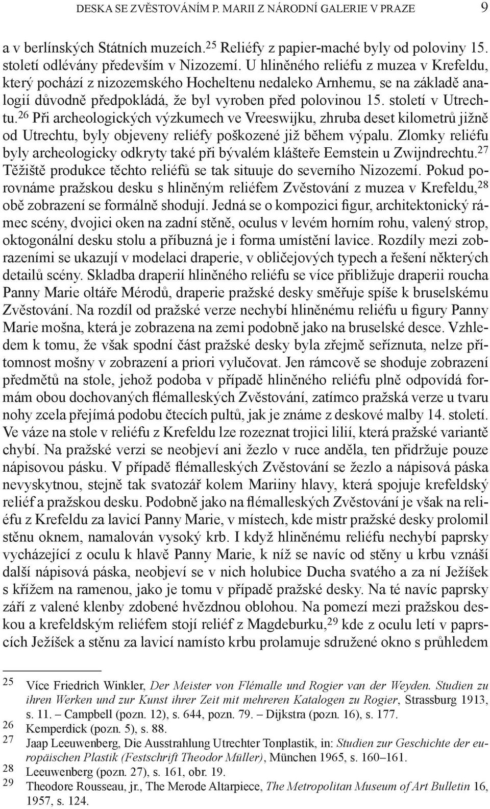 26 Při archeologických výzkumech ve Vreeswijku, zhruba deset kilometrů jižně od Utrechtu, byly objeveny reliéfy poškozené již během výpalu.