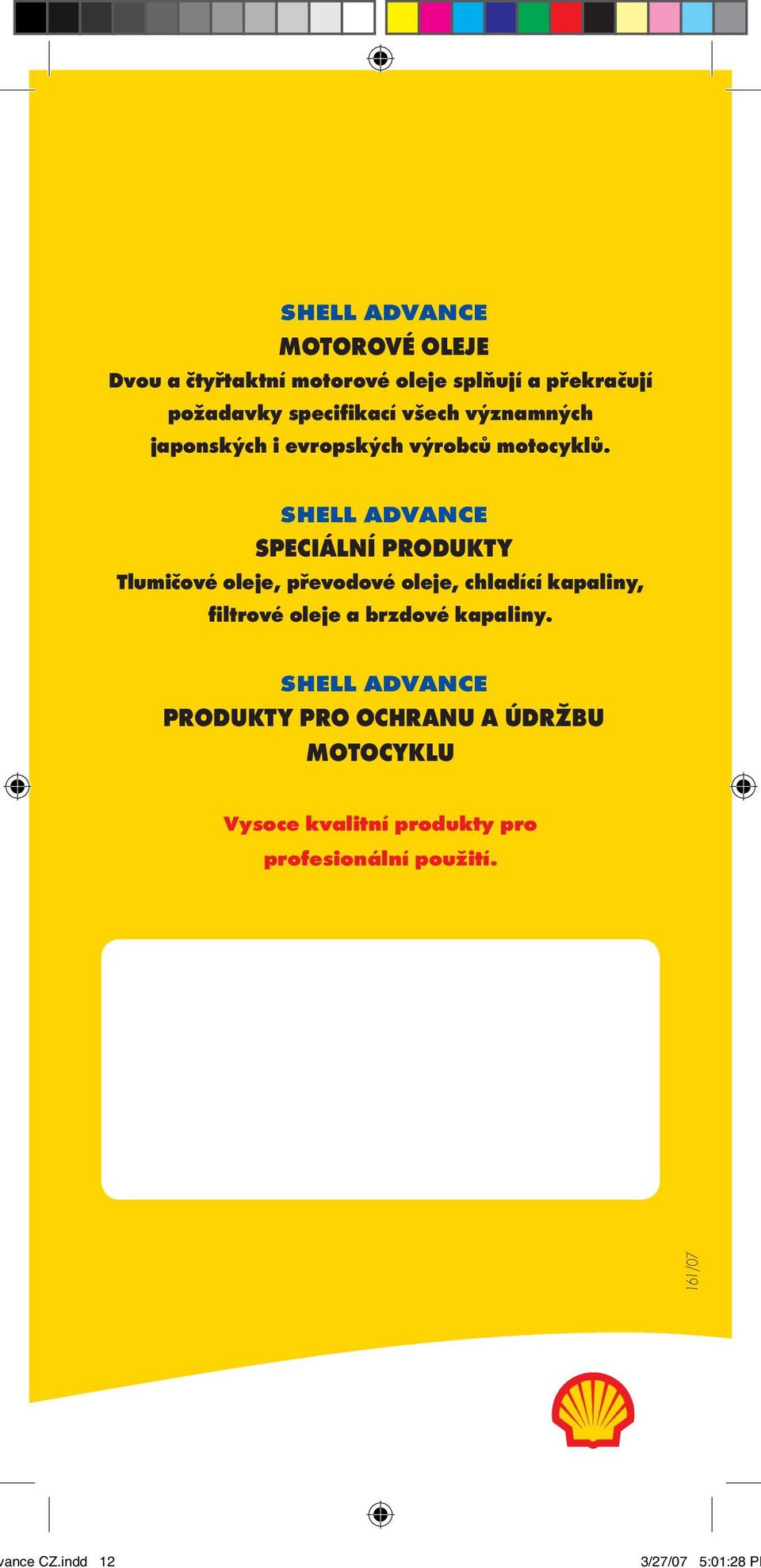 SHELL ADVANCE SPECIÁLNÍ PRODUKTY Tlumičové oleje, převodové oleje, chladící kapaliny, filtrové oleje a