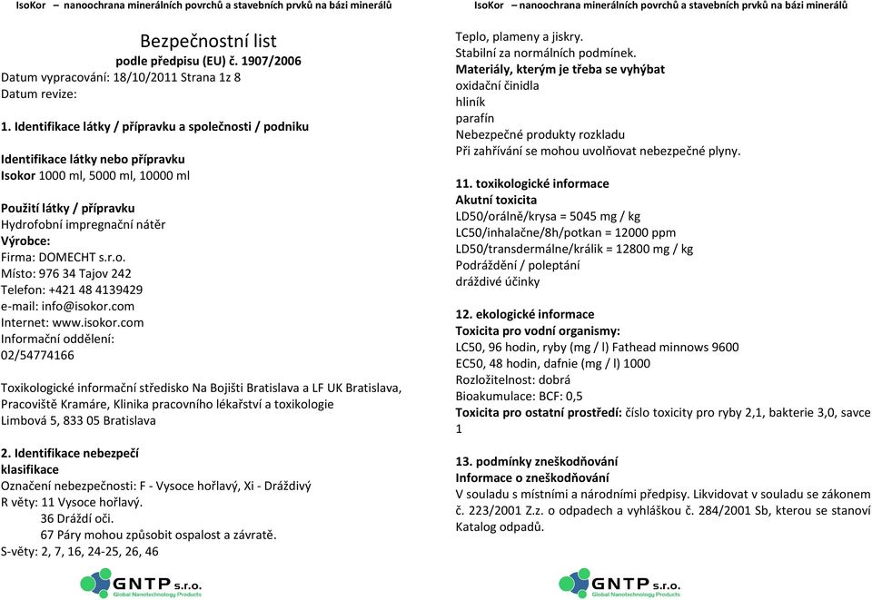 DOMECHT s.r.o. Místo: 976 34 Tajov 242 Telefon: +421 48 4139429 e-mail: info@isokor.