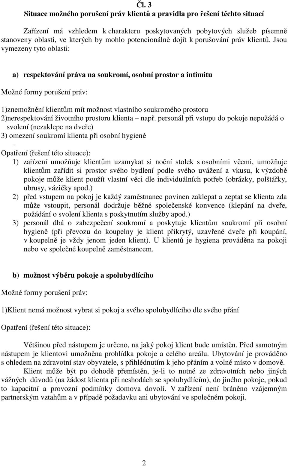 Jsou vymezeny tyto oblasti: a) respektování práva na soukromí, osobní prostor a intimitu Možné formy porušení práv: 1)znemožnění klientům mít možnost vlastního soukromého prostoru 2)nerespektování