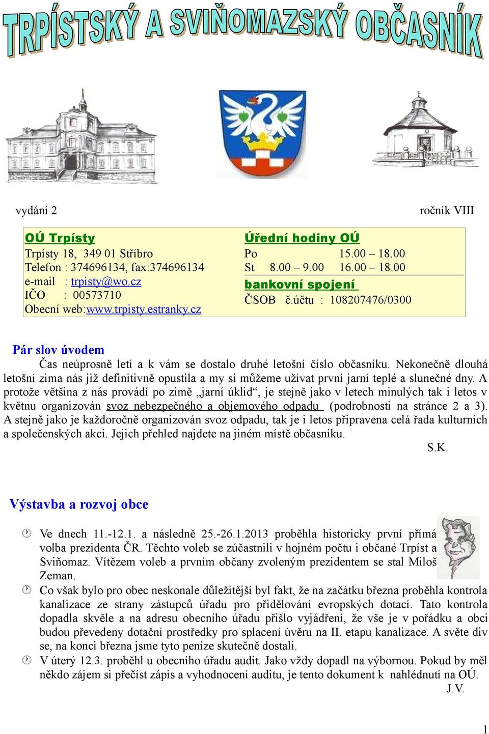 Nekonečně dlouhá letošní zima nás již definitivně opustila a my si můžeme užívat první jarní teplé a slunečné dny.
