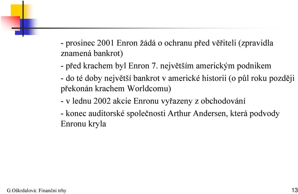 největším americkým podnikem - do té doby největší bankrot v americké historii (o půl roku