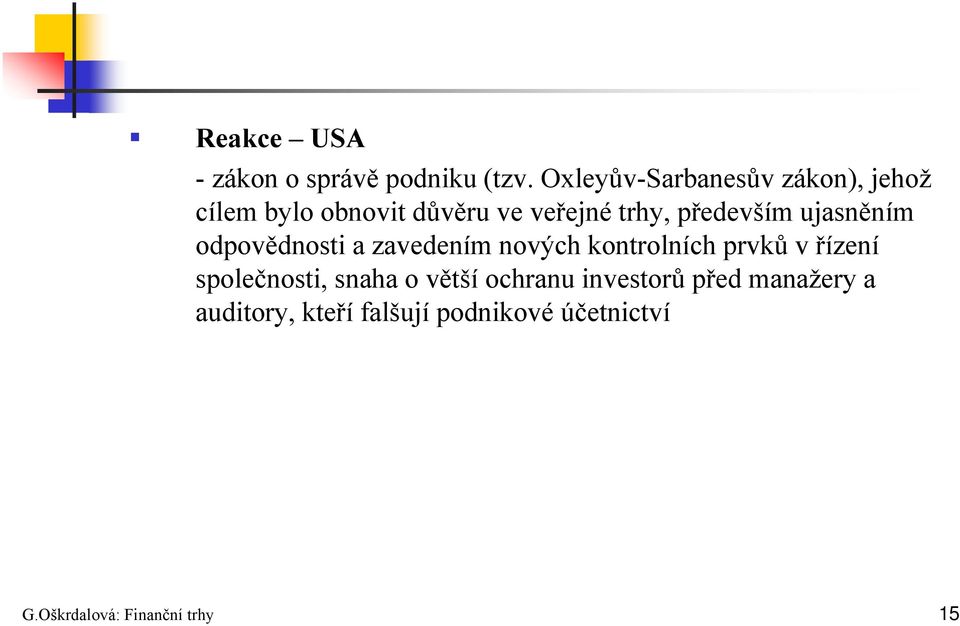 především ujasněním odpovědnosti a zavedením nových kontrolních prvků v řízení
