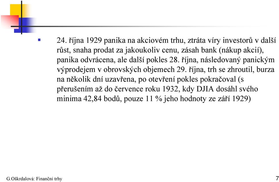 října, následovaný panickým výprodejem v obrovských objemech 29.