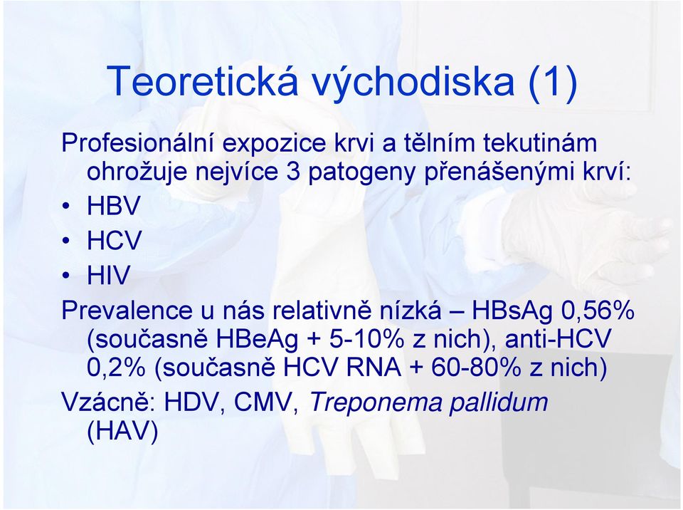 relativně nízká HBsAg 0,56% (současně HBeAg + 5-10% z nich), anti-hcv 0,2%